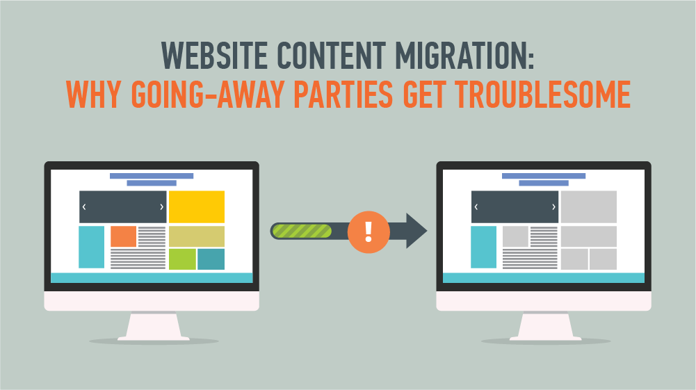 Website Content Migration: Why Going-away Parties Get Troublesome