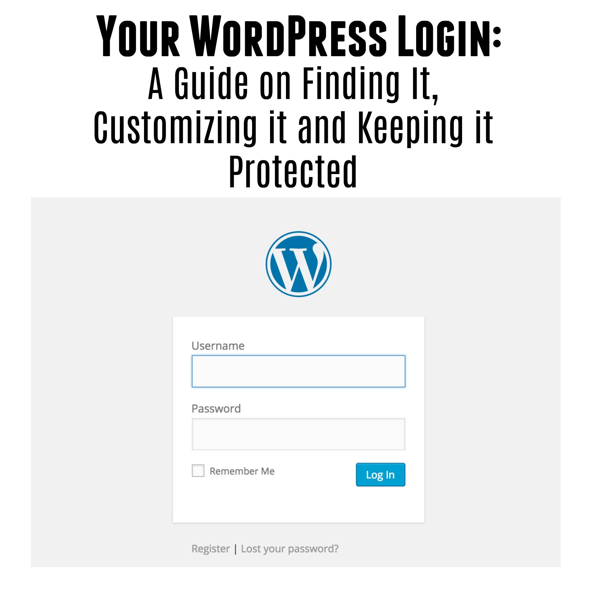 Your WordPress Login - A Guide on Finding It, Customizing it and Keeping it Protected
